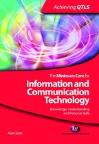 Achieving QTLS Series - The Minimum Core for Information and Communication Technology: Knowledge, Understanding and Personal Skills