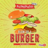 Deconstructed Diets- Blow Up a Burger