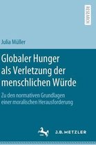 Globaler Hunger als Verletzung der menschlichen Wuerde
