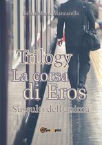 Trilogy - La corsa di Eros. Sussulti dell'anima