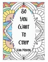 So You Want To Color