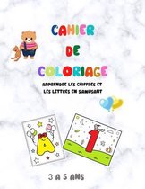 Cahier de coloriage - Apprendre les chiffres et les lettres en s'amusant - 3 a 5 ans