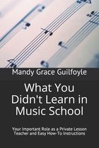 What You Didn't Learn in Music School