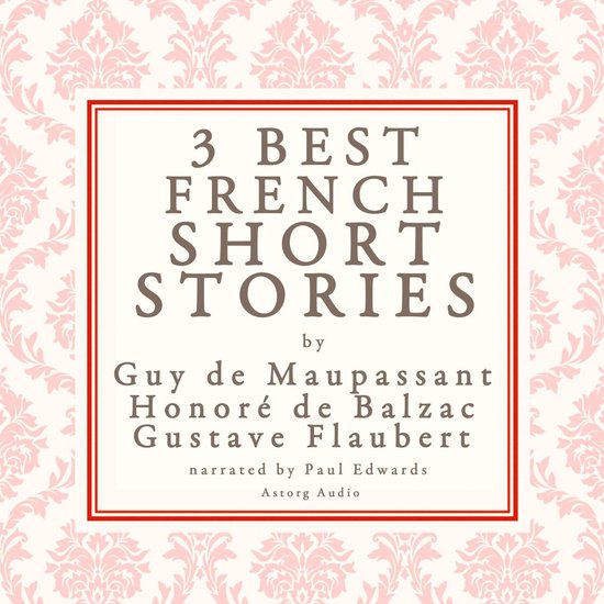 Balzac, Maupassant & Flaubert 3 best french short stories, Balzac