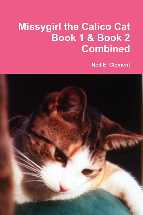Missygirl the Calico Cat Book 1 & Book 2 Combined (ebook), Neil E
