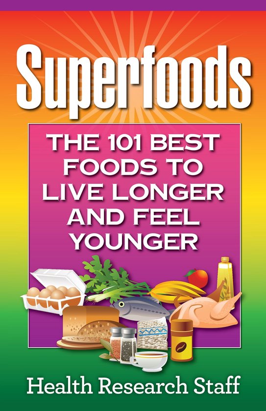 Superfoods: The 101 Best Foods to Live Longer and Feel Young ... - cover