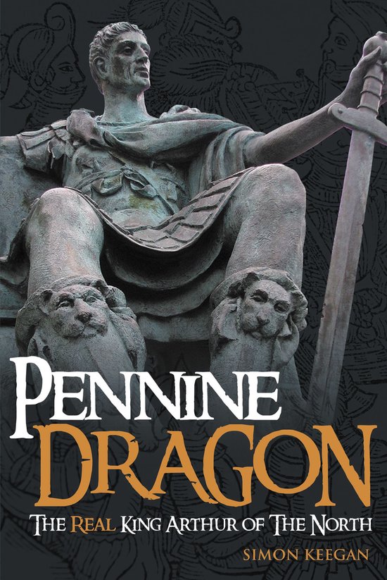 Pennine Dragon The Real King Arthur of The North - cover