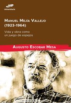 Investigación Científica - Manuel Mejía Vallejo (1923-1964): vida y obra como un juego de espejos