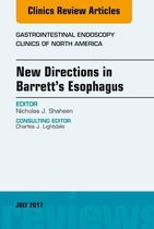 The Clinics: Internal Medicine Volume 27-3 - New Directions in Barrett's Esophagus, An Issue of Gastrointestinal Endoscopy Clinics
