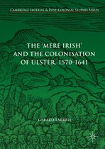 Cambridge Imperial and Post-Colonial Studies - The 'Mere Irish' and the Colonisation of Ulster, 1570-1641