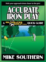Accurate Iron Play: A RuthlessGolf.com Quick Guide