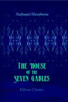 Elibron Classics - The House of the Seven Gables.