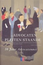 Advocaten pleiten staande. 50 jaar Advocatenwet