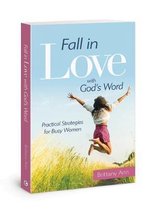 Fall in Love with God's Word Practical Strategies for Busy Women