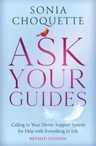 Ask Your Guides Calling in Your Divine Support System for Help with Everything in Life, Revised Edition
