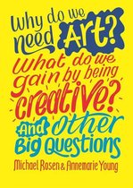 And Other Big Questions - Why do we need art? What do we gain by being creative? And other big questions