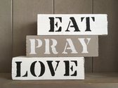 Tekstblokken van hout met de tekst 'Eat Pray love'/ woondecoratie/ slaapkamer/ woonkamer/ spreuk