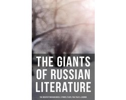 The Giants of Russian Literature: The Greatest Russian Novels, Stories, Plays, Folk Tales & Legends