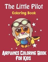 The Little Pilot Coloring Book: Fun Airplanes And Jet Fighters To Color