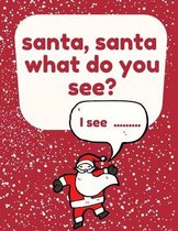 Santa, Santa What Do You See?