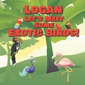 Logan Let's Meet Some Exotic Birds!