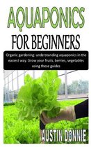 Aquaponics for Beginners: Organic gardening