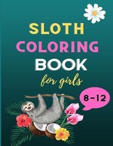 Sloth coloring book for girls 8-12: A fun kid animal coloring book for girls: Incredibly Fun and Relaxing Sloth lovers coloring book