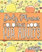 Dirty Phrase: Coloring Book For Adults