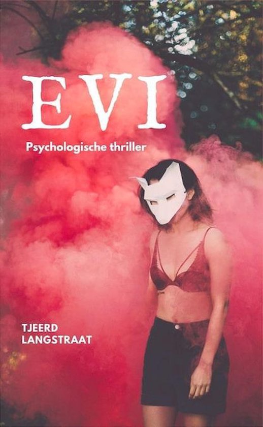 Boek kaft: EVI. Psychologische thriller van Tjeerd Langstraat. Vrouw met masker in rode rook.