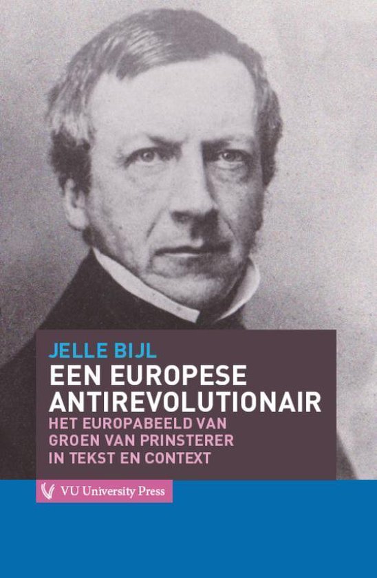 Cover van het boek 'Een Europese antirevolutionair / druk 1' van Jelle Bijl