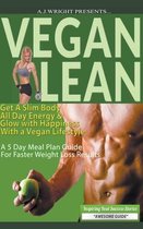 Vegan Lean - Get A Slim Body, All Day Energy, and Glow with Happiness With a Vegan Lifestyle