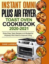 Instant Omni Plus Air Fryer Toast Oven Cookbook 2020-2021