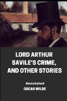 Lord Arthur Savile's Crime, And Other Stories Annotated