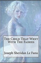 The Child That Went With The Fairies Illustrated