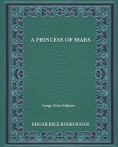 A Princess of Mars - Large Print Edition