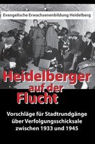 Heidelberger auf der Flucht: Vorschläge für Stadtrundgänge über Verfolgungsschicksale zwischen 1933 und 1945