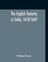 The English Factories In India, 1618-1669