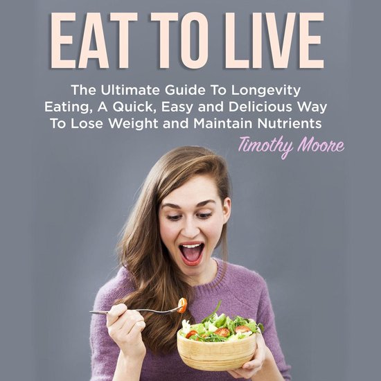 Eat To Live: The Ultimate Guide To Longevity Eating, A Quick ... - cover