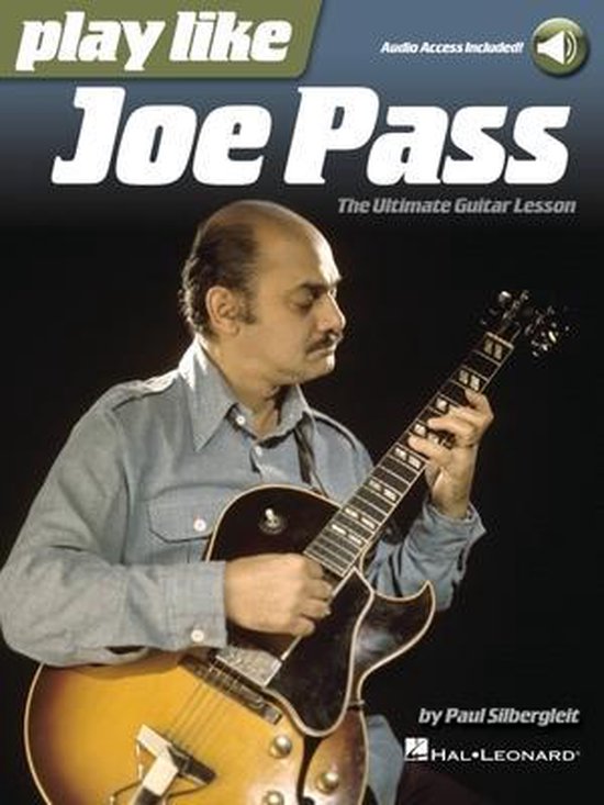 Play Like Joe Pass: The Ultimate Guitar Lesson Book with Online Audio Jazz Guitar Lesson Book for Intermediate Advanced Players Study Tone Licks Techniques and Improvisation Method