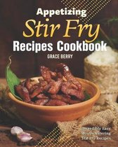 Appetizing Stir Fry Recipes Cookbook