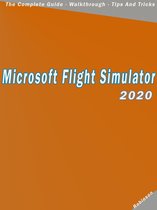 Microsoft Flight Simulator 2020 : The Complete Guide - Walkthrough - Tips And Tricks