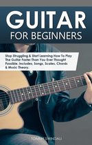 Guitar for Beginners: Stop Struggling & Start Learning How To Play The Guitar Faster Than You Ever Thought Possible. Includes, Songs, Scales, Chords & Music Theory