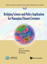 World Scientific Series On Asia-pacific Weather And Climate 10 - Bridging Science And Policy Implication For Managing Climate Extremes