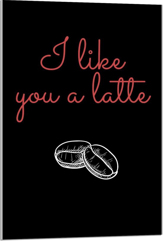 Acrylglas - Tekst:'' I Like You A Latte'' zwart/rood - 60x90cm Foto op Acrylglas (Met Ophangsysteem)