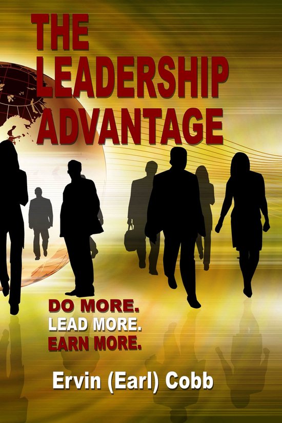 The Leadership Advantage: Do More. Lead More. Earn More. - cover