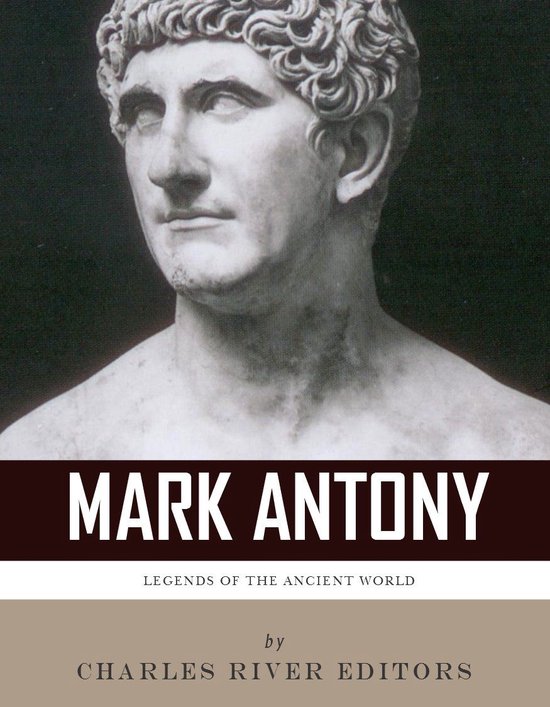 Legends of the Ancient World: The Life and Legacy of Mark An ... - cover