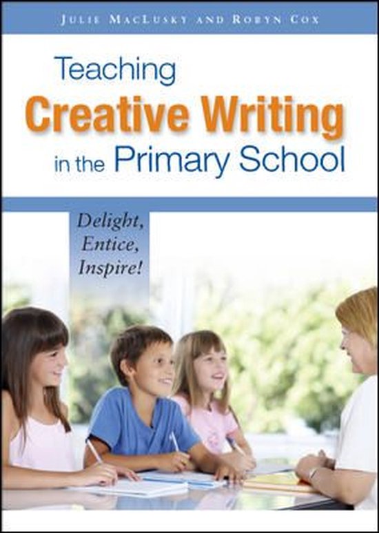 Teaching Creative Writing In The Primary School: Delight, En ... - cover