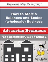 How to Start a Balances and Scales (wholesale) Business (Beginners Guide)