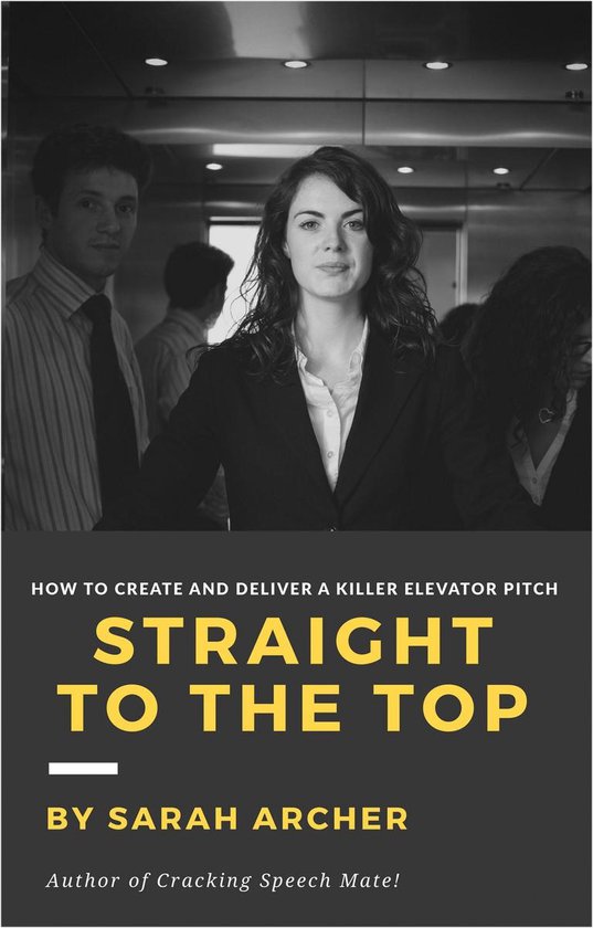 Straight To The Top - How to Create and Deliver a Killer Ele ... - cover
