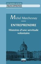 Les grands auteurs francophones - Entreprendre : histoires d'une servitude volontaire
